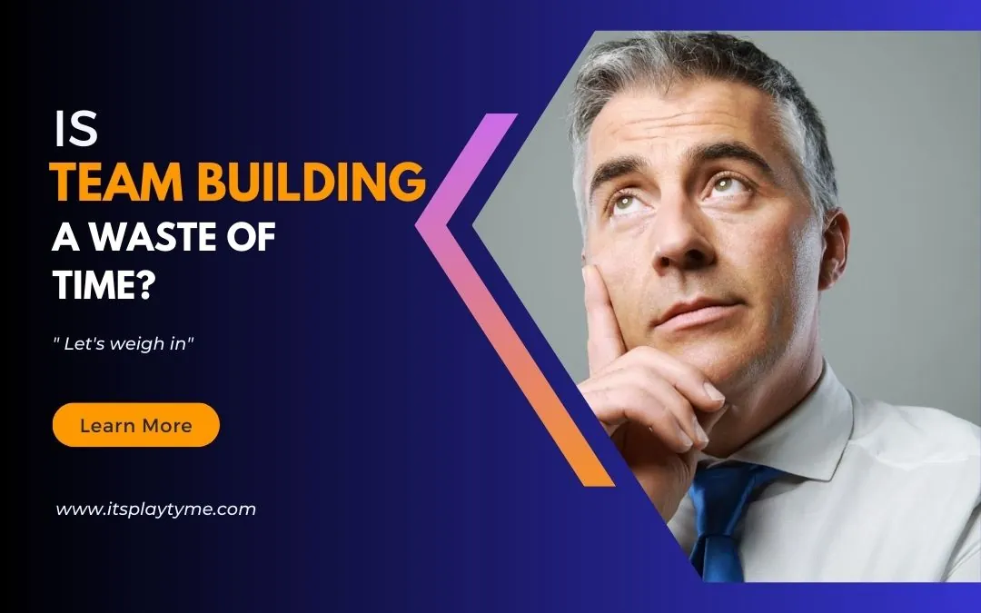 Is-team-building-a-waste-of-time Is-team-building-a-waste-of-time